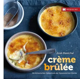 Crème brûlée: Verführerisches Geheimnis der französischen Küche (Genuss im Quadrat) -